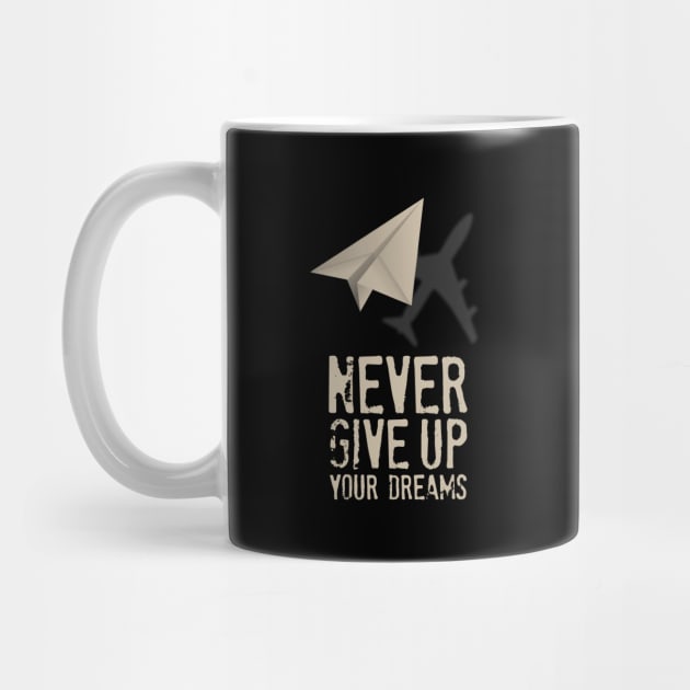 Airplane Pilot Shirts - Never Give Up your Dreams by Pannolinno